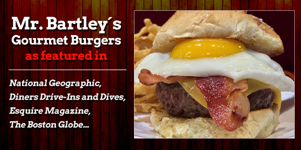 Mr Bartleys Burgers as featured in: National Geographic, DinersDrive-Ins and Dives, Esquire Magazine, The Boston Globe
